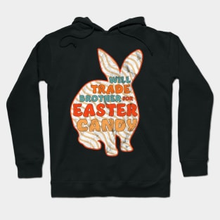 Will Trade Brother For Easter Candy - Happy Easter Bunny Hoodie